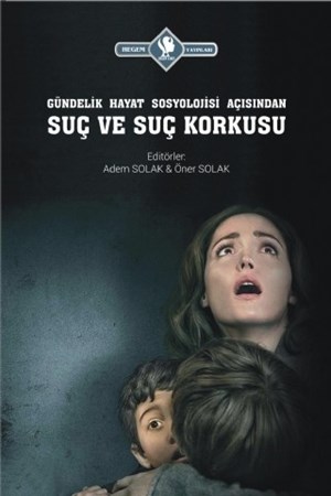 Gündelik Hayat Sosyolojisi Açısından Suç Ve Suç Korkusu