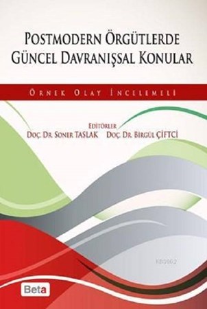 Postmodern Örgütlerde Güncel Davranışsal Konular /  Örnek Olay İncelemeli