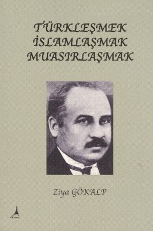 Türkleşmek İslamlaşmak Muasırlaşmak