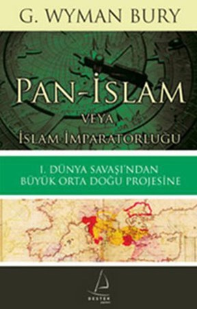 Pan İslam Veya İslam İmparatorluğu I. Dünya Savaşı'ndan Büyük Orta Doğu Projesine