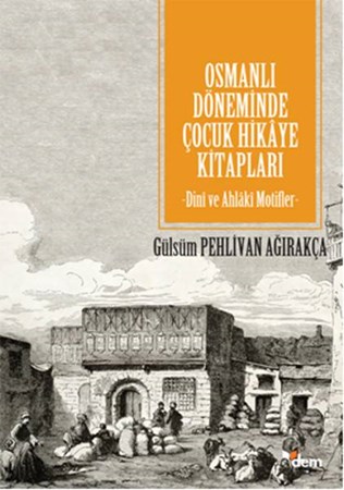 Osmanlı Döneminde Çocuk Hikaye Kitapları Dini Ve Ahlaki Motifler