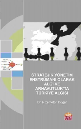 Stratejik Yönetim Enstrümanı Olarak Algı Ve Arnavutluk'ta Türkiye Algısı