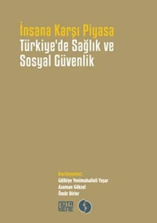 İnsana Karşı Piyasa Türkiye'de Sağlık Ve Sosyal Güvenlik