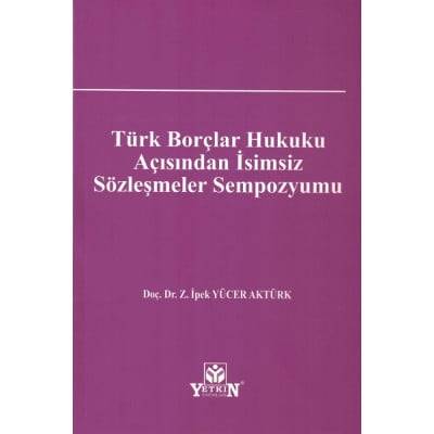 TÜRK BORÇLAR HUKUKU AÇISINDAN İSİMSİZ SÖZLEŞMELER SEMPOZYUMU