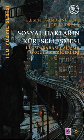 Sosyal Hakların Küreselleşmesi  Uluslararası Çalışma Örgütü ve Diğerleri