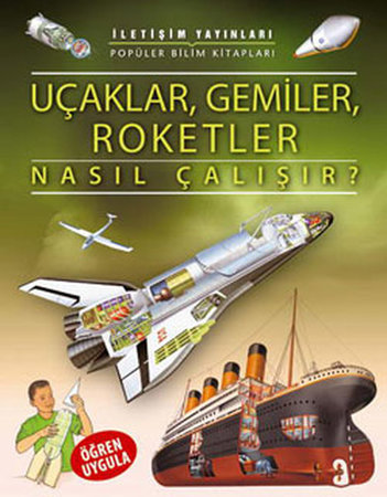 Uçaklar, Gemiler, Roketler Nasıl Çalışır?
