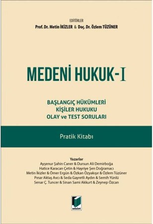 Medeni Hukuk - I Başlangıç Hükümleri Kişiler Hukuku Olay ve Test Soruları Pratik Kitabı