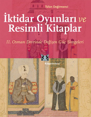 İktidar Oyunları ve Resimli Kitaplar  II. Osman Devrinde Değişen Güç Simgeleri