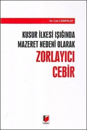 Kusur İlkesi Işığında Mazeret Nedeni Olarak Zorlayıcı Cebir