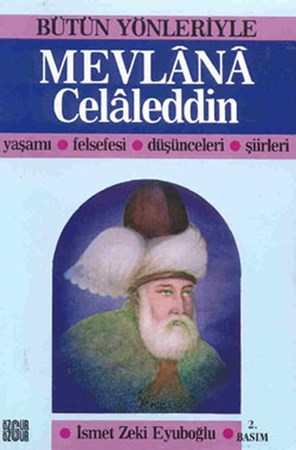 Bütün Yönleriyle Mevlana Celaleddin Yaşamı Felsefesi Düşünceleri Şiirleri