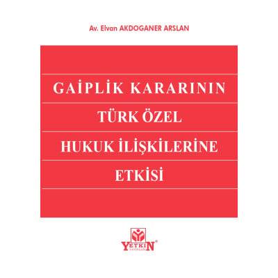 Gaiplik Kararının Türk Özel Hukuk İlişkilerine Etkisi