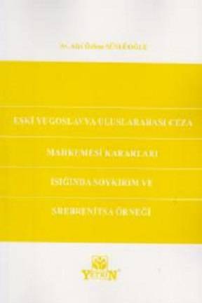 Eski Yugoslavya Uluslararası Ceza Mahkemesi Kararları Işığında Soykırım ve Srebrenitsa Örneği