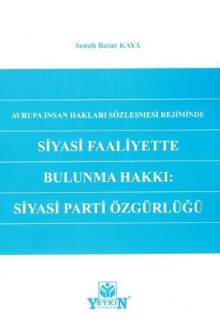 Avrupa İnsan Hakları Sözleşmesi Rejiminde Siyasi Faaliyette Bulunma Hakkı: Siyasi Parti Özgürlüğü