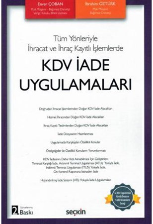Tüm Yönleriyle İhracat ve İhraç Kayıtlı İşlemlerde KDV İade Uygulamaları