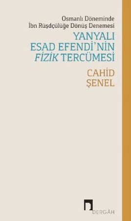 Osmanlı Döneminde İbn Rüşdçülüğe Dönüş Denemesi Yanyalı Esad Efendi’nin Fizik Tercümesi