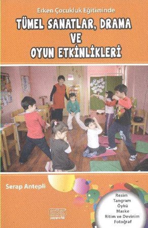 Erken Çocukluk Eğitiminde Tümel Sanatlar, Drama Ve Oyun Etkinlikleri
