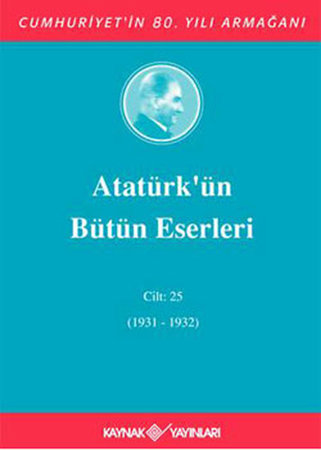 Atatürk'ün Bütün Eserleri Cilt: 25 (1931 - 1932)