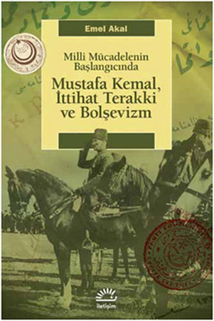 Mustafa Kemal, İttihat Terakki ve Bolşevizm  Milli Mücadelenin Başlangıcında