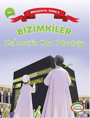 Bizimkiler / Mehmet'in Hac Yolculuğu  Hikayelerle İslam 5 - Hac