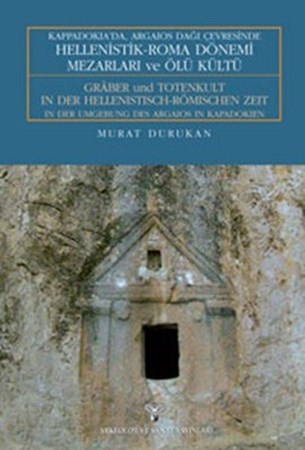 Kappadokia'da, Argaios Dağı Çevresinde Hellenistik Roma Dönemi Mezarları Ve Ölü Kültü
