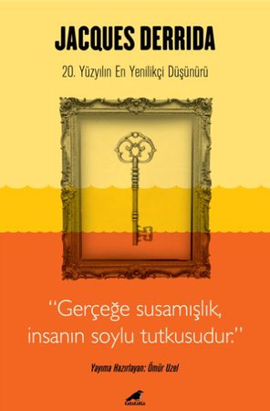 Jacques Derrida - Gerçeğe Susamışlık İnsanın Soylu Tutkusudur