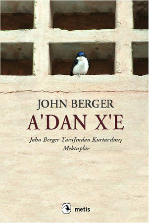 A'dan X'e  John Berger Tarafından Kurtarılmış Mektuplar