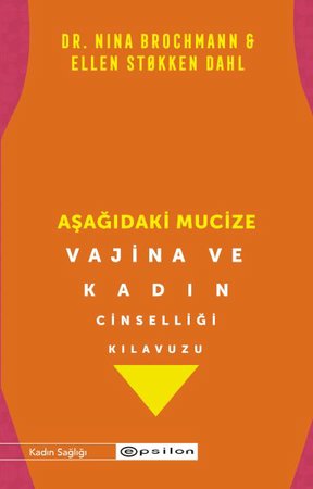 Aşağıdaki Mucize Vajina ve Kadın Cinselliği Kılavuzu
