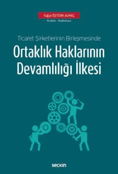 Ticaret Şirketlerinin Birleşmesinde Ortaklık Haklarının Devamlılığı İlkesi