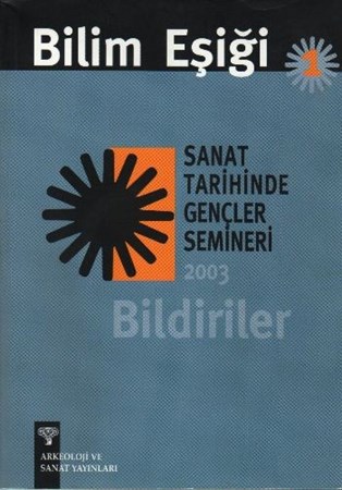 Bilim Eşiği 1Sanat Tarihinde Gençler Semineri 2003 Bildiriler