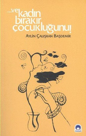 Ve Kadın Bırakır Çocukluğunu
