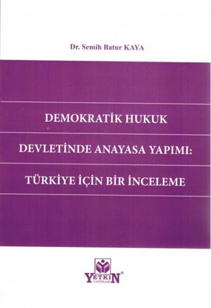 Demokratik Hukuk Devletinde Anayasa Yapımı: Türkiye İçin Bir İnceleme