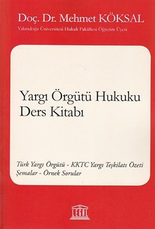 Yargı Örgütü Hukuku Ders Kitabı Türk Yargı Örgütü - Kktc Yargı Teşkilatı Özeti - Şemalar - Örnek Sorular