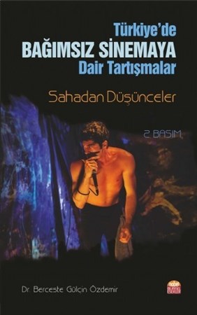 Türkiye’De Bağimsiz Sinema’Ya Dair Sorgulamalar: Sahadan Düşünceler