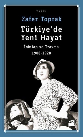 Türkiye'de Yeni Hayat-İnkılap ve Travma 1908-1928