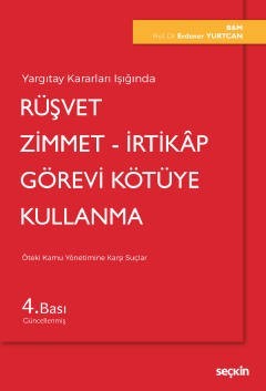 Yargıtay Kararları Işığında Rüşvet – Zimmet – İrtikâp Görevi Kötüye Kullanma (Öteki Kamu Yönetimine Karşı Suçlar)