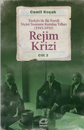 Rejim Krizi Cilt:3  Türkiye'de İki Partili Siyasi Sistemin Kuruluş Yılları (1945-1950)