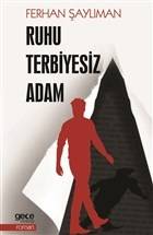 Ruhu Terbiyesiz Adam