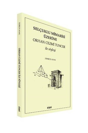 Selçuklu Mimarisi Üzerine Orhan Cezmi Tuncer Ile Söyleşi
