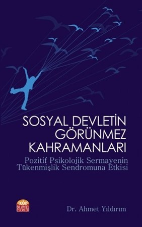 Sosyal Devletin Görünmez Kahramanlari - Pozitif Psikolojik Sermayenin Tükenmişlik Sendromuna Etkisi