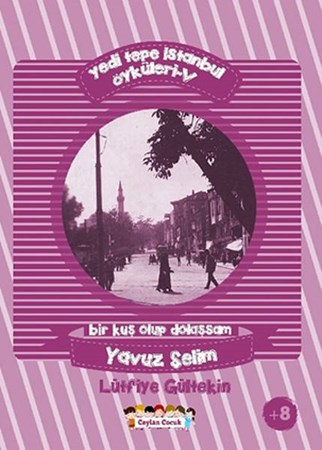 Yedi Tepe İstanbul Öyküleri 5 Bir Kuş Olup Dolaşsam Yavuz Selim