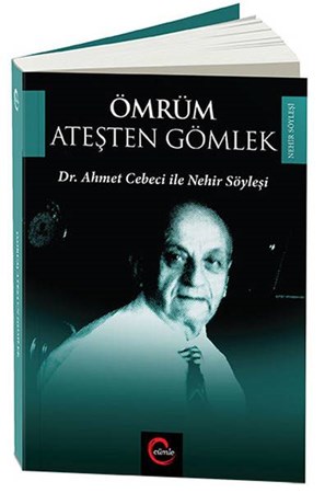 Ömrüm Ateşten Gömlek Dr. Ahmet Cebeci Ile Nehir Söyleşileri