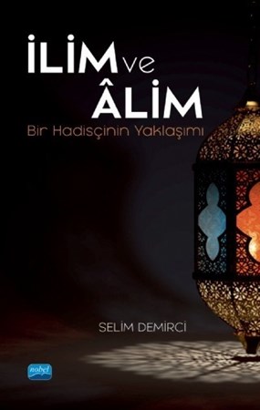 İlim Ve Âlim -Bir Hadisçinin Yaklaşımı-