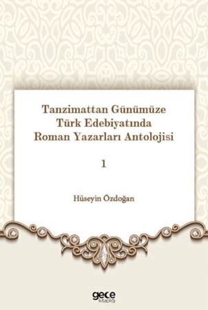 Tanzimattan Günümüze Türk Edebiyatında Roman Yazarları Antolojisi 1
