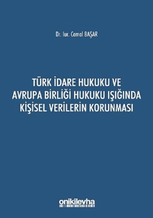 Türk İdare Hukuku Ve Avrupa Birliği Hukuku Işığında Kişisel Verilerin Korunması