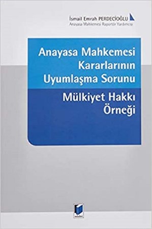 Anayasa Mahkemesi Kararlarının Uyumlaşma Sorunu Mülkiyet Hakkı Örneği