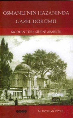 Osmanlı'nın Hazanında Gazel Dökümü Modern Türk Şiirini Ararken