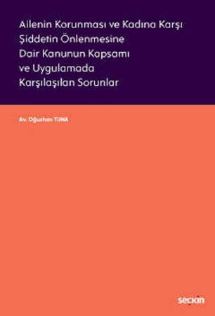 Ailenin Korunması ve Kadına Karşı Şiddetin Önlenmesine Dair Kanunun Kapsamı ve Uygulamada Karşılaşılan Sorunlar