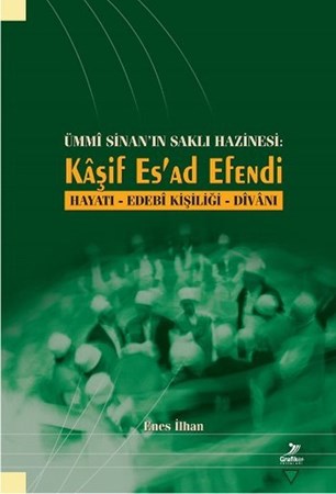 Ümmi Sinanın Saklı Hazinesi Kaşif Esad Efendi Hayatı Edebi Kisiliği Divanı