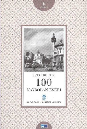 İstanbul'un 100 Kaybolan Eseri İstanbul'un Yüzleri Serisi 3