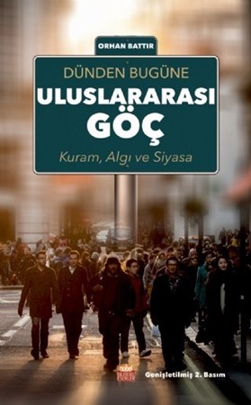 Dünden Bugüne Uluslararası Göç Kuram, Algı Ve Siyasa